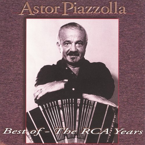 Best Of - Grandes Exitos The RCA Years Astor Piazzolla