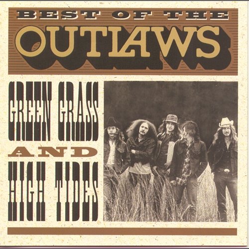 Best Of...Green Grass & High Tides The Outlaws