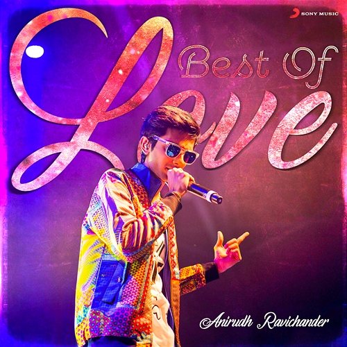 Best of Love : Anirudh Ravichander Anirudh Ravichander