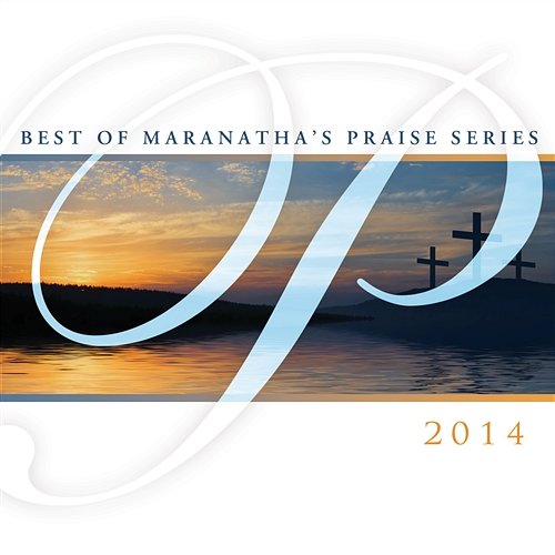 Best Of Maranatha’s Praise Series 2014 Various Artists