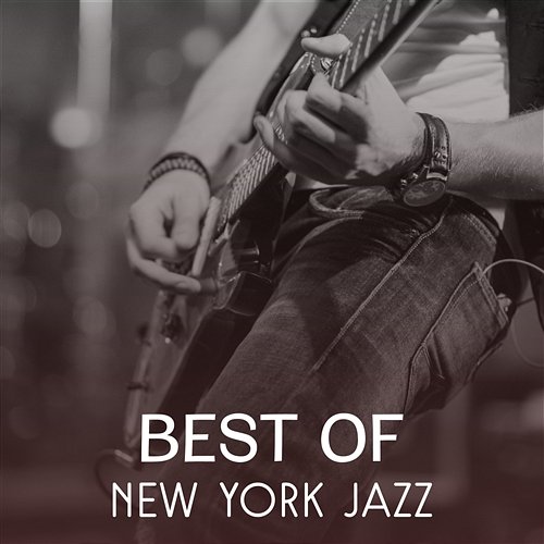 Best of New York Jazz – Instrumental Piano Session, Cocktail Piano Bar Music, Nightlife in Jazz Club, Smooth Sounds of Acoustic Guitar Moody Jazz Collection