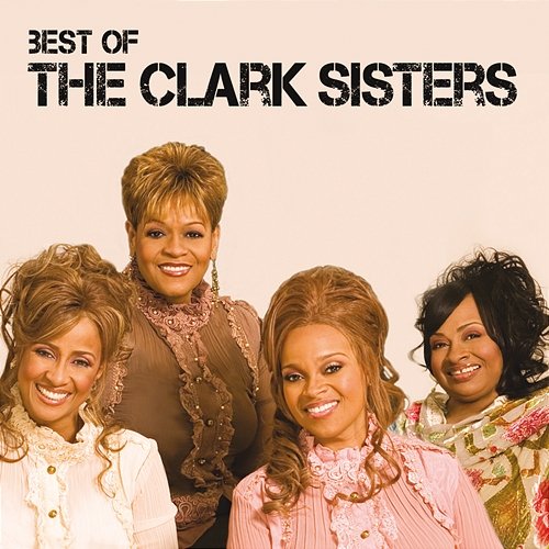 Best Of The Clark Sisters The Clark Sisters