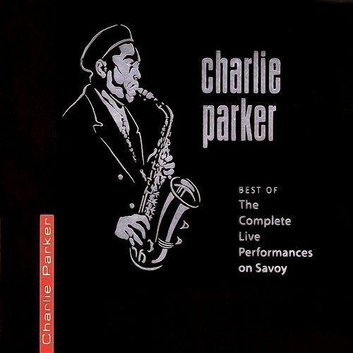 Best Of The Complete Live Performances On Savoy Charlie Parker