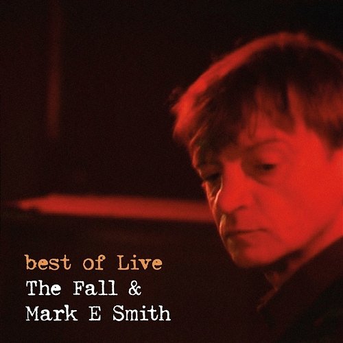 Best of the Fall & Mark E Smith The Fall feat. Mark E Smith