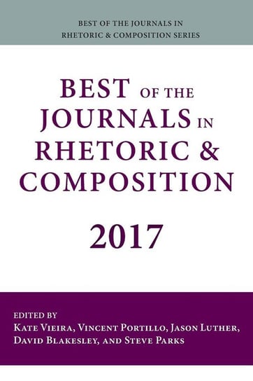 Best of the Journals in Rhetoric and Composition 2017 Portillo Vincent