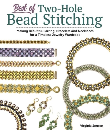 Best of Two-Hole Bead Stitching: Making Beautiful Earrings, Bracelets and Necklaces for a Timeless Jewelry Wardrobe Virginia Jensen