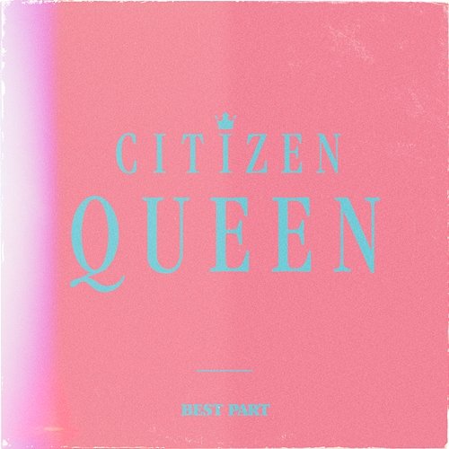 Best Part Citizen Queen