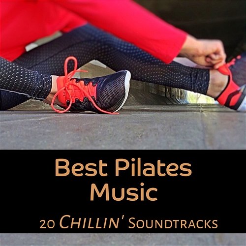 Best Pilates Music - 20 Chillin' Soundtracks, Relaxing Workout Experience del Mar, Motivation Lounge Chillout Music, Special Playlist for Better Body Mind Connextion Power Pilates Music Ensemble