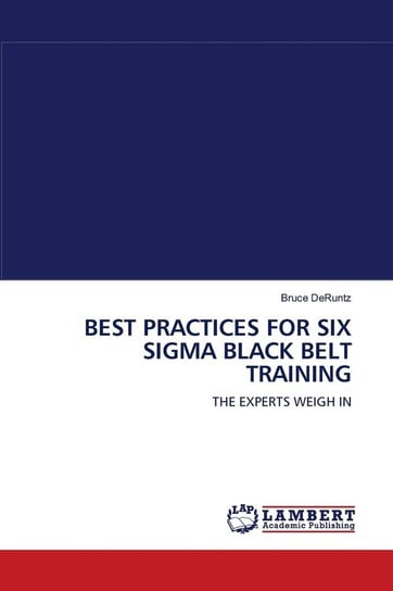 BEST PRACTICES FOR SIX SIGMA BLACK BELT TRAINING Deruntz Bruce