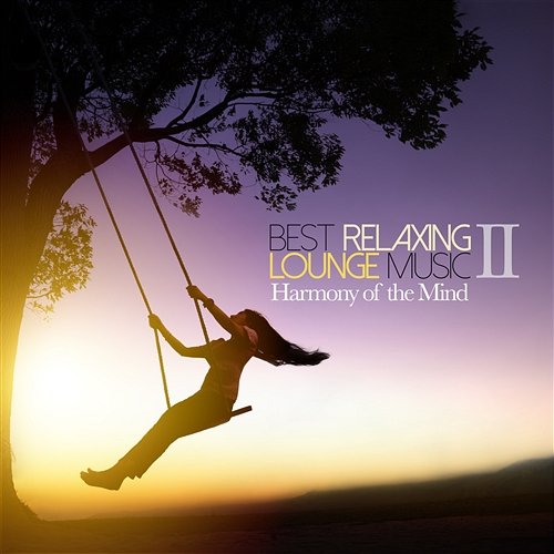 Best Relaxing Lounge Music II Harmony of the Mind Various Artists