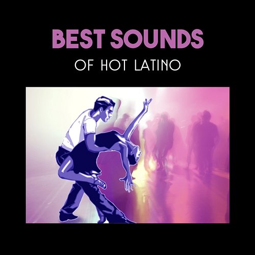 Best Sounds of Hot Latino - Let These Beats Take You to the Dance World NY Latino Lounge Band
