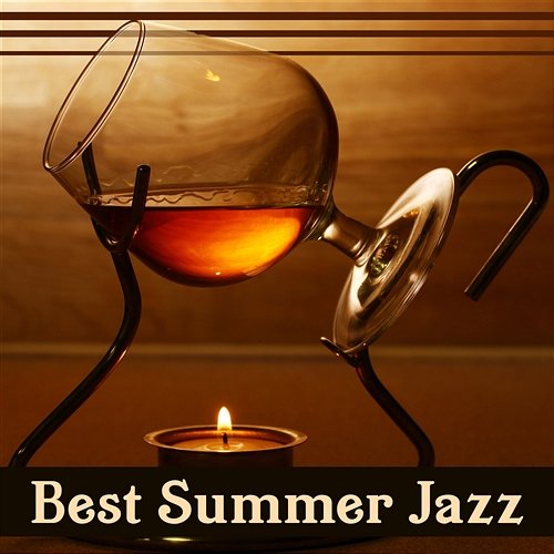 Best Summer Jazz: Chill Out Background Music, Time with Friends, Relaxing Smooth Jazz, Cocktail Party, Positive Mood Restaurant Jazz Music Collection