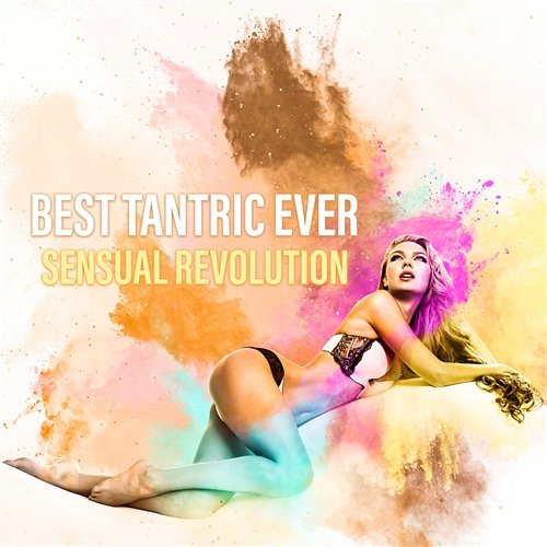 Best Tantric Ever: Sensual Revolution, Sex That Lasts Forever Tantric Music Masters