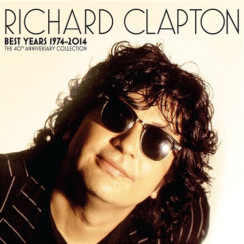 Best Years 1974-2014 The 40th Anniversary Collection Richard Clapton