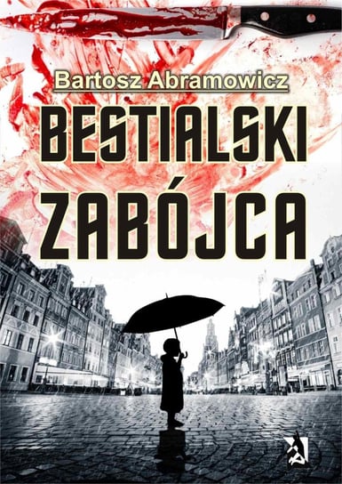 Bestialski zabójca Abramowicz Bartosz