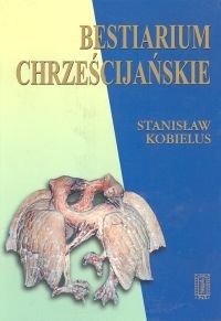 Bestiarium chrześcijańskie Kobielus Stanisław