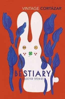 Bestiary: The Selected Stories of Julio Cortazar Cortazar Julio