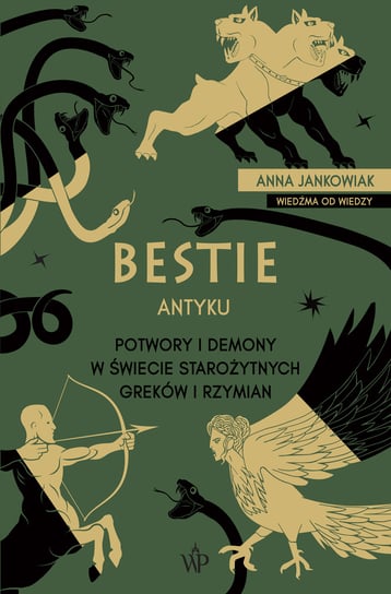 Bestie antyku. Potwory i demony w starożytnym świecie Greków i Rzymian Anna Jankowiak