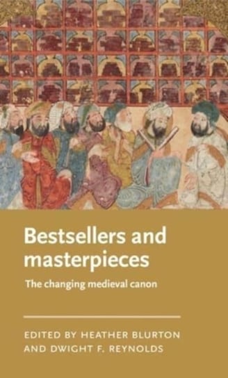Bestsellers and Masterpieces: The Changing Medieval Canon Heather Blurton
