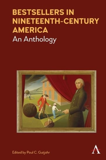 Bestsellers in Nineteenth-Century America. An Anthology Opracowanie zbiorowe