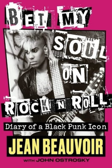 Bet My Soul on Rock n Roll: Diary of a Black Punk Icon Jean Beauvoir