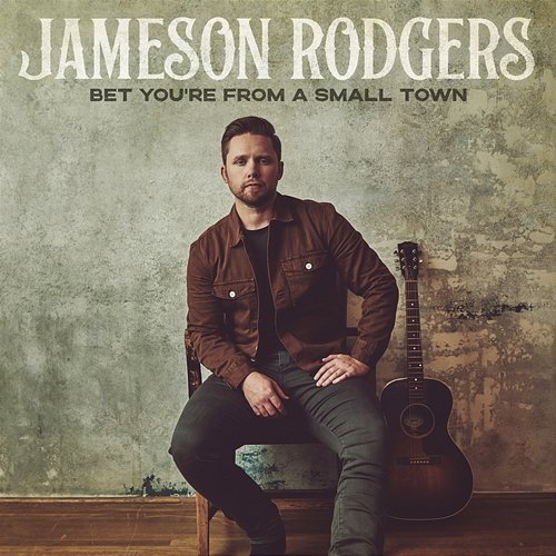 Bet You're from a Small Town Jameson Rodgers