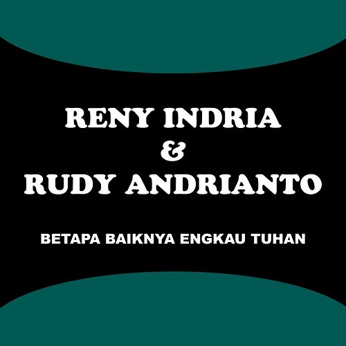 Betapa Baiknya Engkau Tuhan Reny Indria & Rudy Andrianto