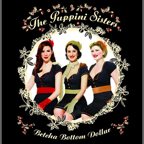 Betcha Bottom Dollar The Puppini Sisters