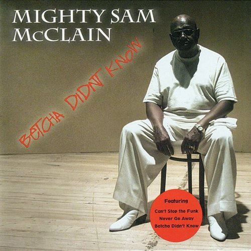 Betcha Didn't Know Mighty Sam McClain