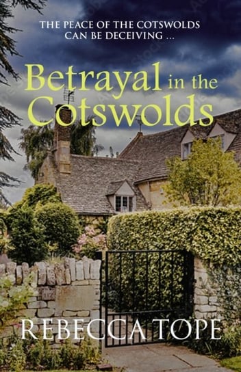 Betrayal in the Cotswolds: The peace of the Cotswolds can be deceiving ... Rebecca Tope