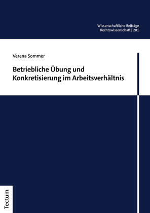 Betriebliche Übung und Konkretisierung im Arbeitsverhältnis Tectum-Verlag