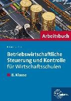 Betriebswirtschaftliche Steuerung und Kontrolle für Wirtschaftsschulen. Arbeitsbuch 8. Klasse Krause Brigitte, Krause Roland
