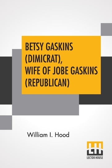 Betsy Gaskins (Dimicrat), Wife Of Jobe Gaskins (Republican) Hood William I.