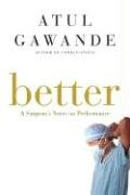 Better: A Surgeon's Notes on Performance Gawande Atul