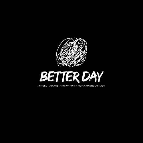 Better Day Jireel, Ricky Rich, A36 feat. Jelassi, Mona Masrour
