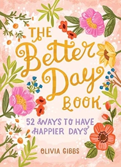 Better Day Book: 52 Ways to Have Happier Days Olivia Gibbs