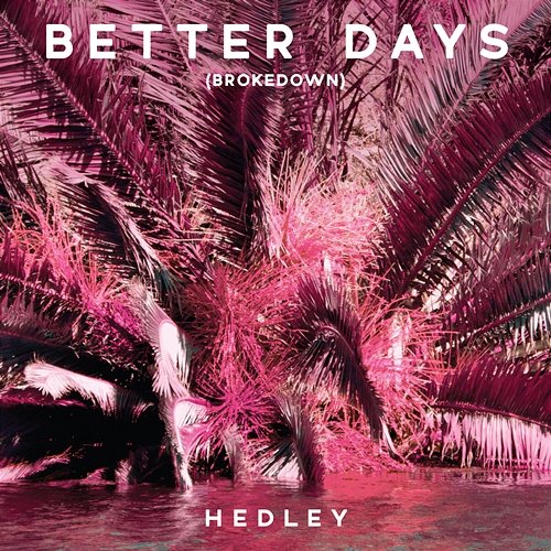 Better Days Hedley