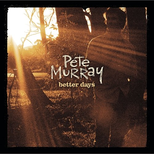 Better Days Pete Murray