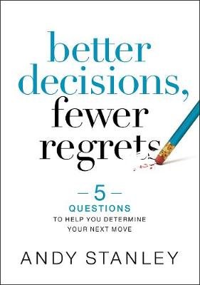 Better Decisions, Fewer Regrets: 5 Questions to Help You Determine Your Next Move Stanley Andy