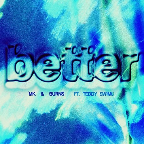 Better EP MK, BURNS feat. Teddy Swims