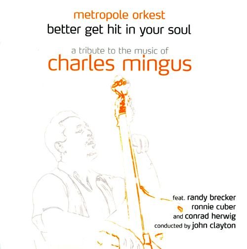 Better Get Hit In Your Soul: A Tribute To The Music Of Charles Mingus Metropole Orkest, Brecker Randy