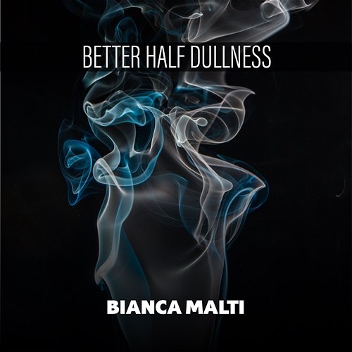 Better Half Dullness Bianca Malti