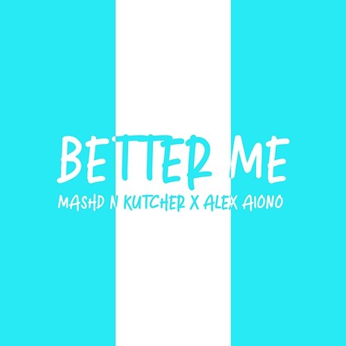 Better Me Mashd N Kutcher feat. Alex Aiono
