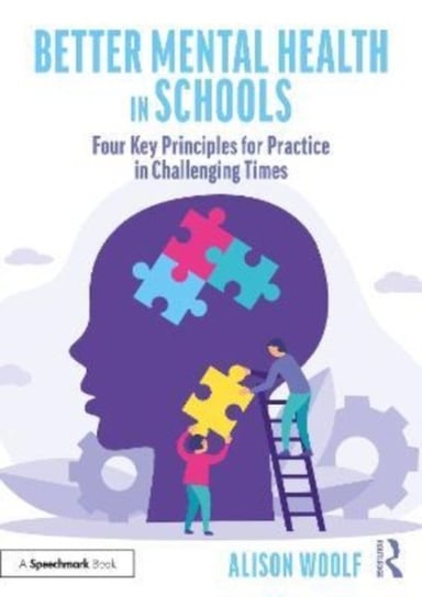 Better Mental Health in Schools: Four Key Principles for Practice in Challenging Times Alison Woolf
