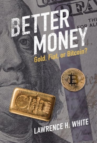 Better Money: Gold, Fiat, or Bitcoin? Opracowanie zbiorowe