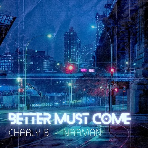 Better Must Come Charly B