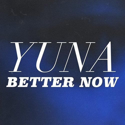 Better Now Yuna