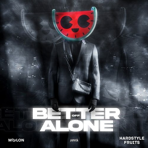 Better Off Alone Melon, Vaneck, & Hardstyle Fruits Music