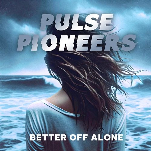 Better Off Alone Pulse Pioneers