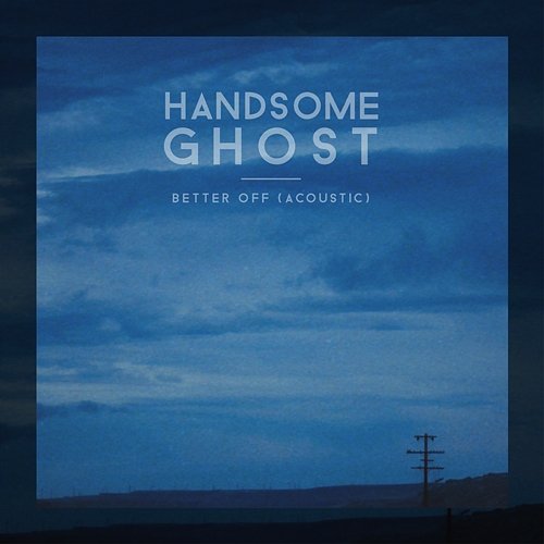 Better Off Handsome Ghost